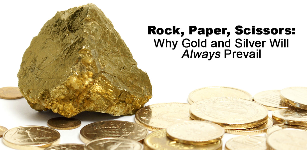Rock, Paper, Scissors: Why Gold and Silver Will <u>Always</u> Prevail