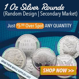 Random 1 Oz Silver Rounds (Secondary Market) just $5.99 Over Spot! ANY
 QUANTITY | Shop Now!