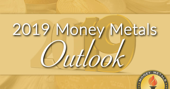 2019 Money Metals Outlook