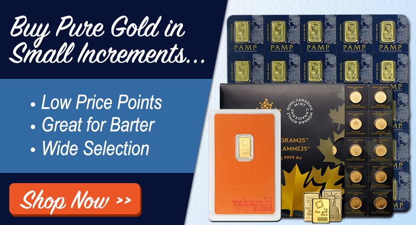 Buy Pure Gold in Small Increments... Low Price Points . Great for Barter . Wide Selection | Shop Now >>