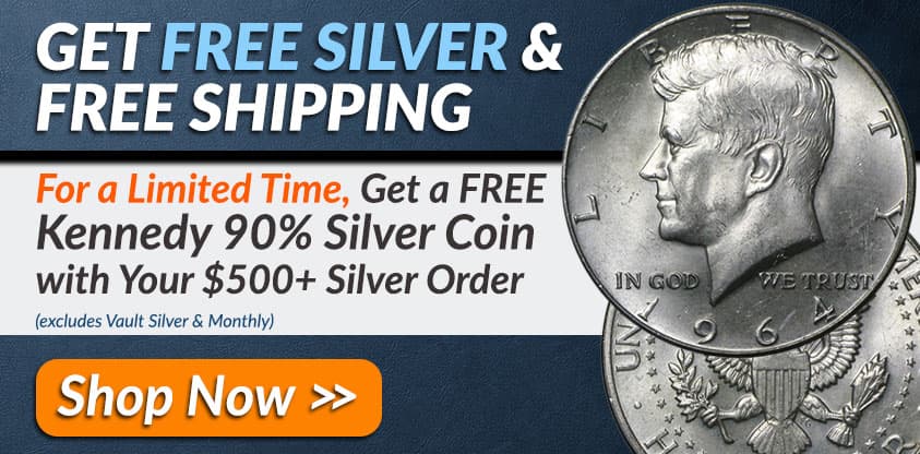 Get FREE SILVER and FREE SHIPPING: For a limited time, get a FREE Kennedy 90% Silver Coin with Your $500+ Silver Order. (This offer excludes vault silver and monthly.) Shop Now