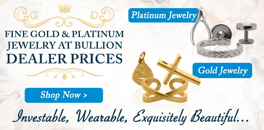 Fine Gold and Platinum Jewelry at Bullion Dealer Prices. Investable, Wearable, Exquisitely Beautiful... Shop Now
