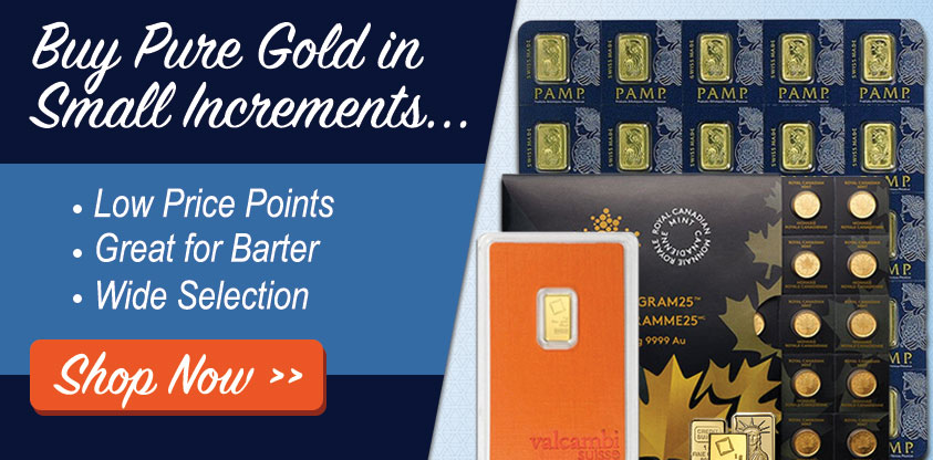 Buy Pure Gold in Small Increments... Low Price Points, Great for Barter, Wide Selection. Shop Now