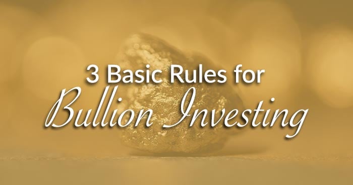 3 Basic Rules for Bullion Investing