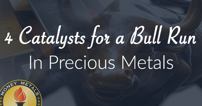 4 Catalysts for a Bull Run in Precious Metals