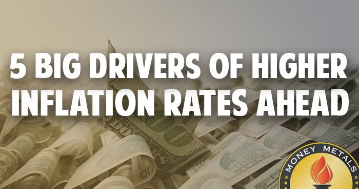 5 Big Drivers of Higher Inflation Rates Ahead