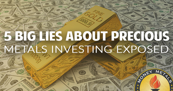 5 Big Lies About Precious Metals Investing Exposed