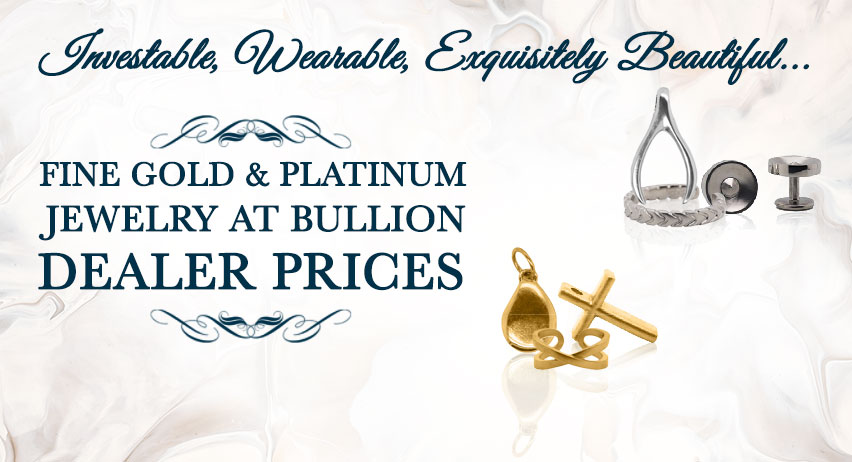 Investable, Wearable, Exquisitely Beautiful... Find Gold & Platinum Jewelry at Bullion Dealer Prices