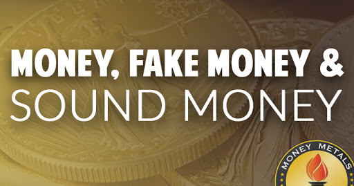 Money, Fake Money, & Sound Money