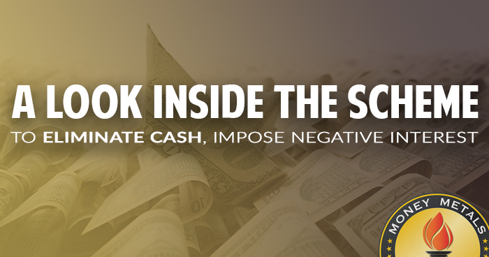 A Look Inside the Scheme to Eliminate Cash, Impose Negative Interest