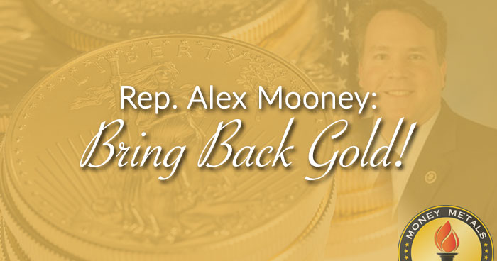 Rep. Alex Mooney: Bring Back Gold!