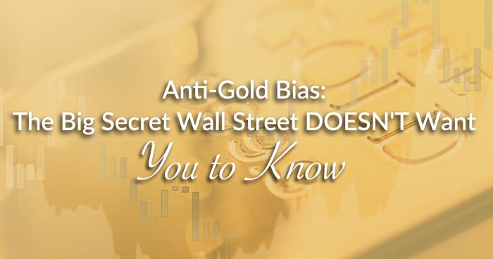 Anti-Gold Bias: The Big Secret Wall Street DOESN'T Want You to Know
