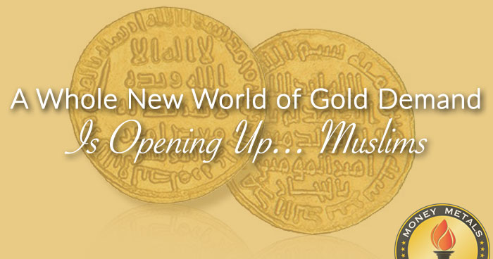 A Whole New World of Gold Demand Is Opening Up... Muslims