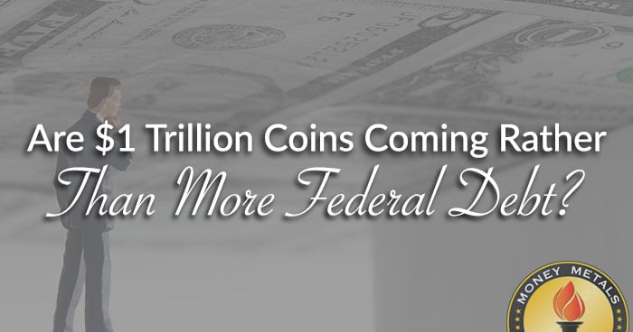 $1 Trillion Coins Instead of More Federal Debt?!