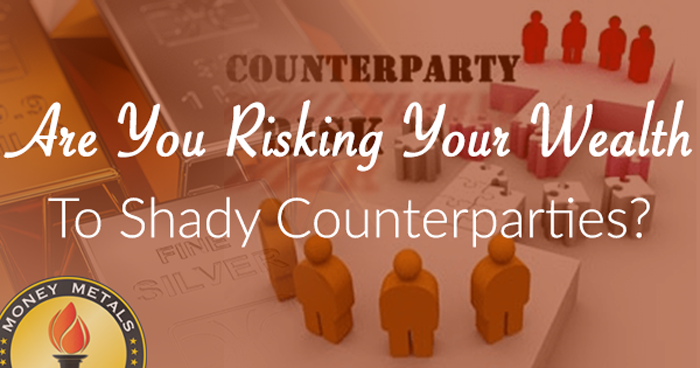 Are You Risking Your Wealth to Shady Counterparties?