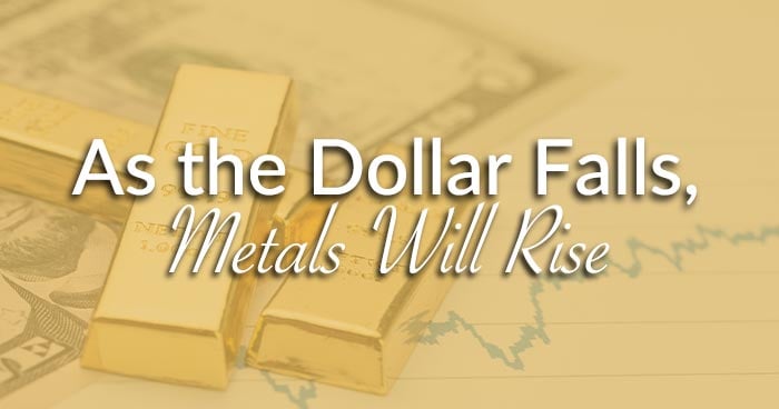 As the Dollar Falls, Metals Will Rise