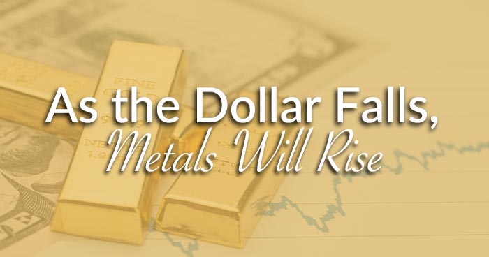 As the Dollar Falls, Metals Will Rise