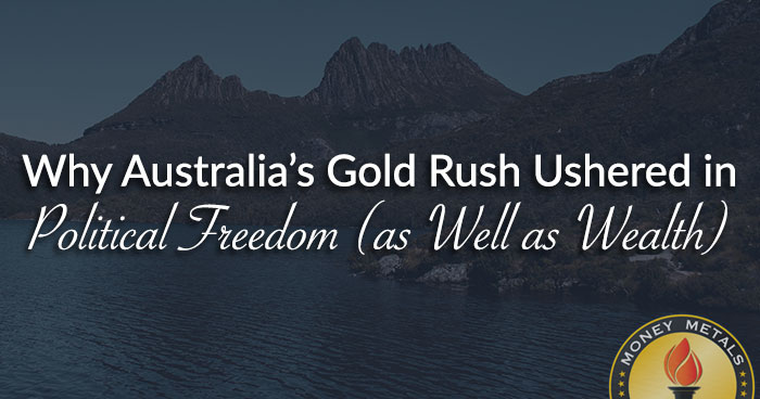 Why Australia’s Gold Rush Ushered in Political Freedom (as Well as Wealth)