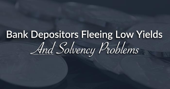 Bank Depositors Fleeing Low Yields AND Solvency Problems