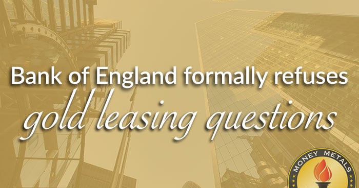 Bank of England formally refuses gold leasing questions