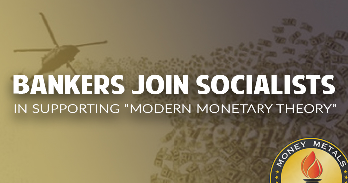 Bankers Join Socialists in Supporting “Modern Monetary Theory”