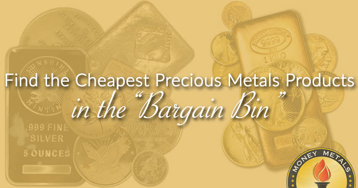 Find the Cheapest Precious Metals Products in the “Bargain Bin”