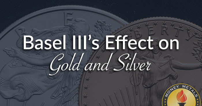 Basel III’s Effect on Gold and Silver