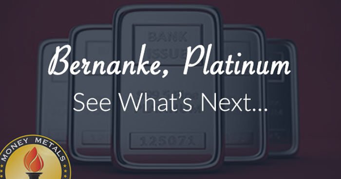 Bernanke, Platinum - See what's next...