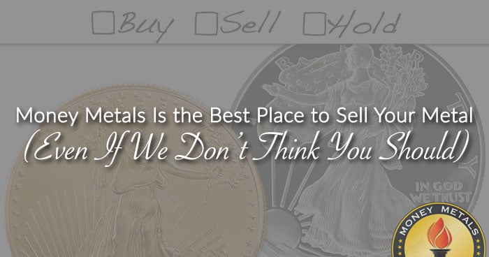 Money Metals Is the Best Place to Sell Your Metal (Even If We Don’t Think You Should)