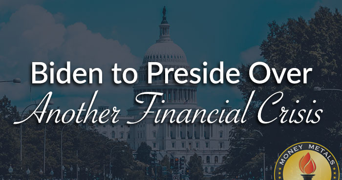Biden to Preside Over Another Financial Crisis