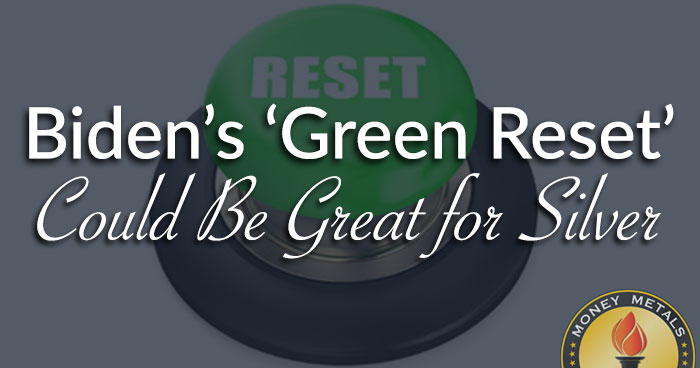 Biden’s ‘Green Reset’ Could Be Great for Silver