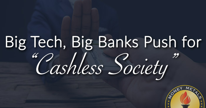 Big Tech, Big Banks Push for “Cashless Society”
