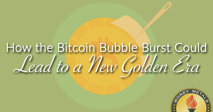 How the Bitcoin Bubble Burst Could Lead to a New Golden Era