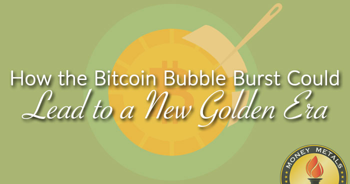 How the Bitcoin Bubble Burst Could Lead to a New Golden Era