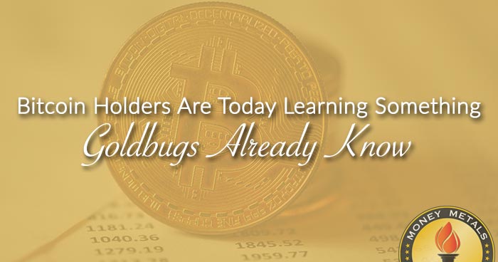 Bitcoin Holders Are Today Learning Something Goldbugs Already Know