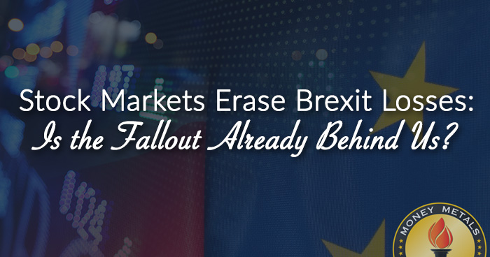 Stock Markets Erase Brexit Losses: Is the Fallout Already Behind Us?
