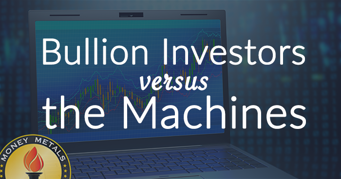 Bullion Investors Versus the Machines