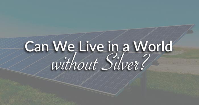 Can We Live in a World without Silver?