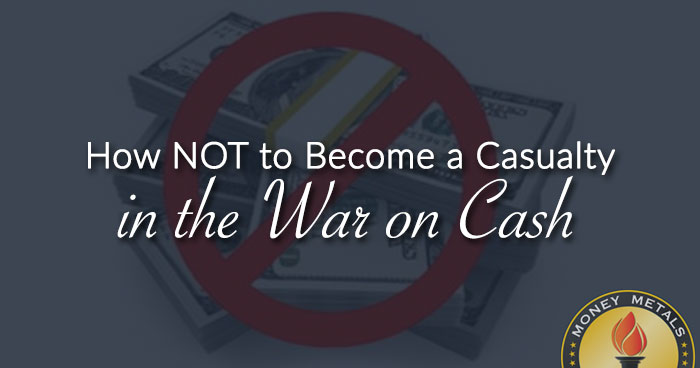 How NOT to Become a Casualty in the War on Cash