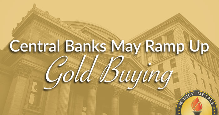 Central Banks May Ramp Up Gold Buying