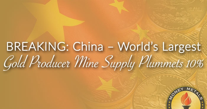 BREAKING: China – World’s Largest Gold Producer Mine Supply Plummets 10%