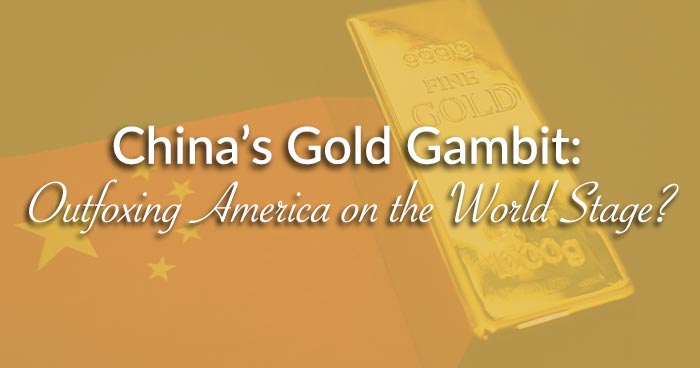 China’s Gold Gambit: Outfoxing America on the World Stage?