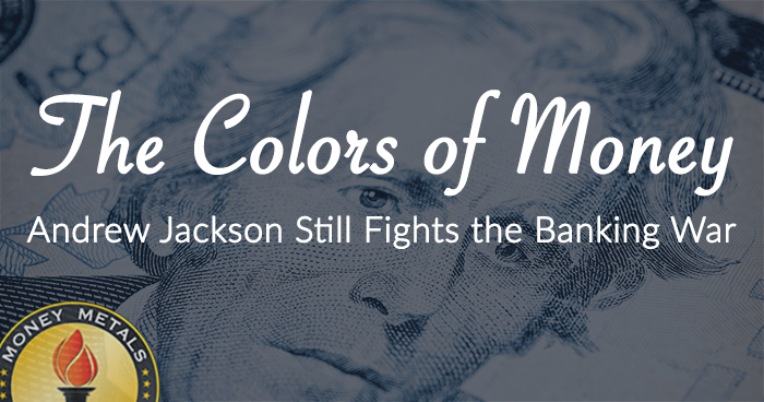 The Colors of Money: <em>Andrew Jackson Still Fights the Banking War</em>