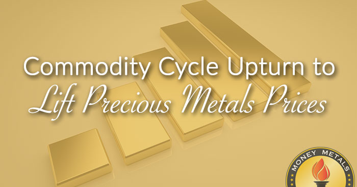 Commodity Cycle Upturn to Lift Precious Metals Prices