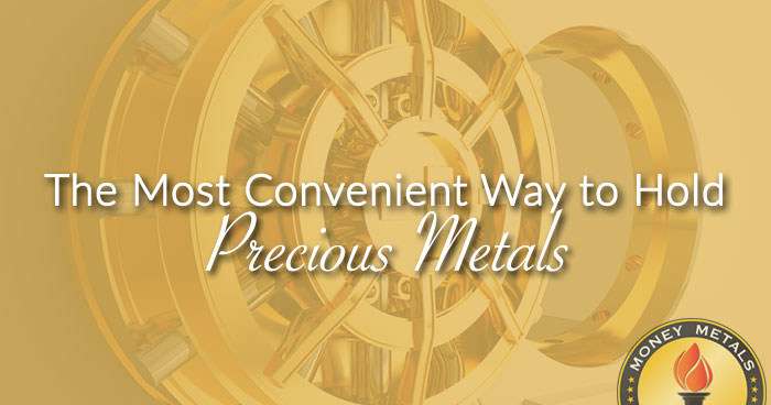 The Most Convenient Way to Hold Precious Metals