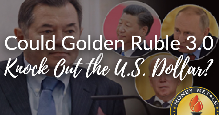 Could Golden Ruble 3.0 Knock Out the U.S. Dollar?