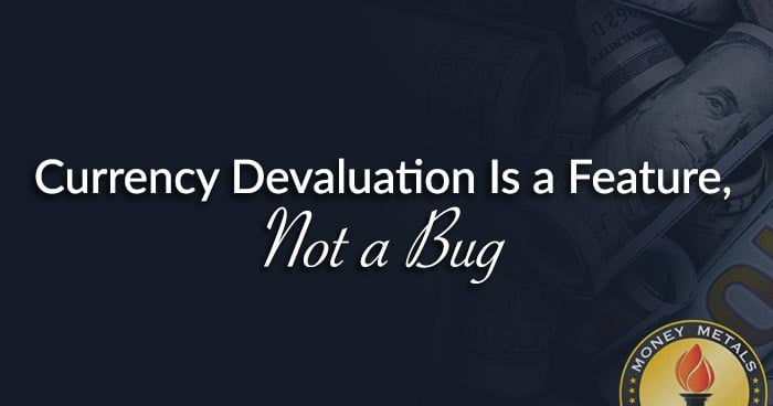 Currency Devaluation Is a Feature, Not a Bug