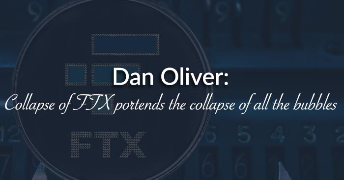Dan Oliver: Collapse of FTX portends the collapse of all the bubbles