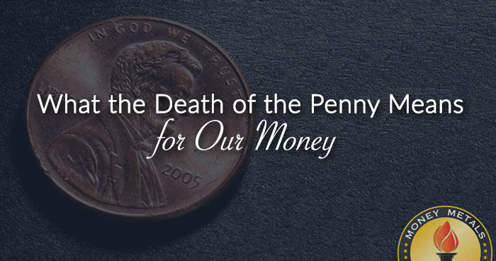 What the Death of the Penny Means for Our Money