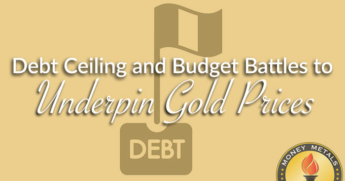Debt Ceiling and Budget Battles to Underpin Gold Prices